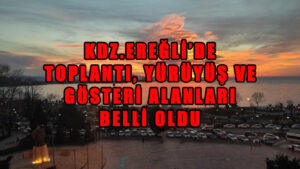 Kdz.Ereğli’de toplantı, yürüyüş ve gösteri alanları belli oldu