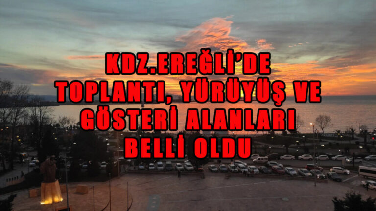 Kdz.Ereğli’de toplantı, yürüyüş ve gösteri alanları belli oldu