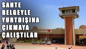 Sahte belge ile yurtdışına çıkmaya çalıştılar