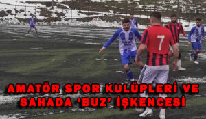 Amatör spor kulüpleri ve sahada çektikleri ‘buz’ işkencesi