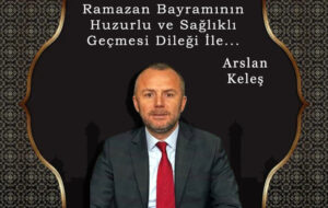 Arslan Keleş’in Ramazan Bayramı mesajı