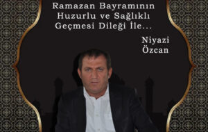 Niyazi Özcan’ın Ramazan Bayramı kutlaması