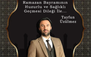 Tayfun Üzülmez’in Ramazan Bayramı kutlaması