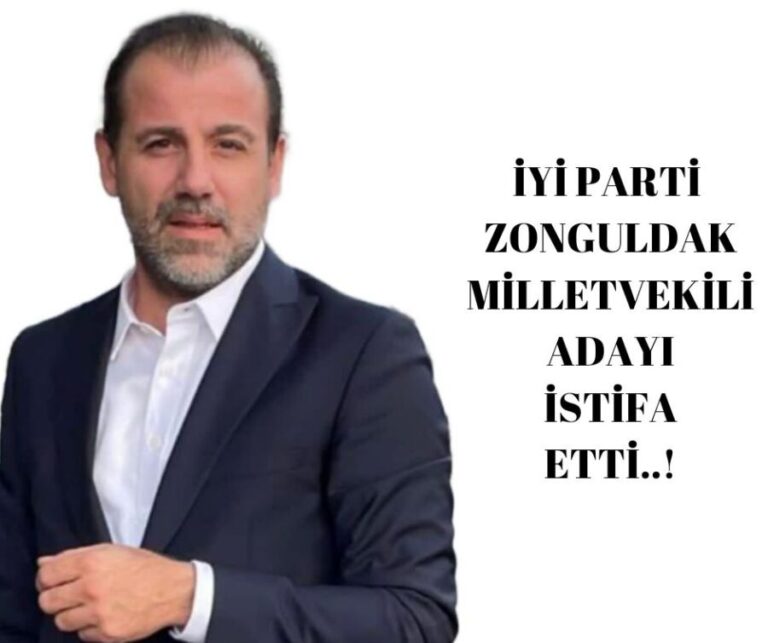 İYİ Parti Zonguldak Milletvekili Adayı istifa etti