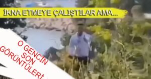O gencin son görüntüleri ortaya çıktı..!