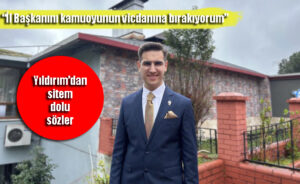 Milletvekili adayı Yıldırım’dan İl Başkanına sitem dolu sözler