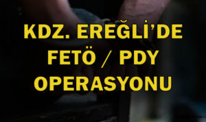 Kdz. Ereğli’de FETÖ/PDY operasyonu