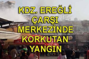 Kdz. Ereğli çarşı merkezinde korkutan yangın