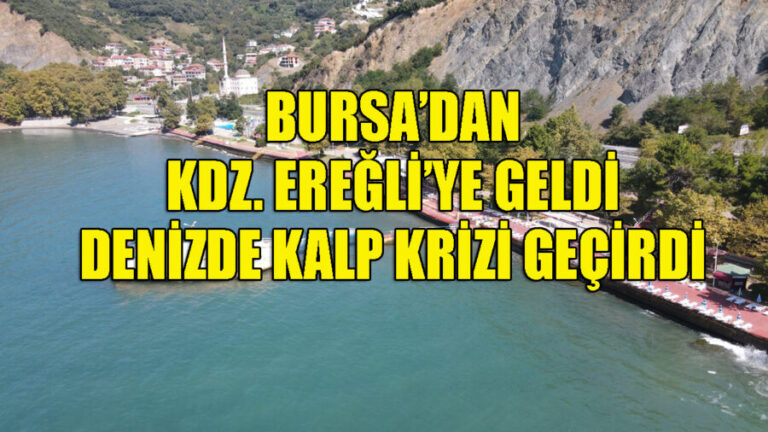 Bursa’dan Kdz. Ereğli’ye geldi, denizde kalp krizi geçirdi