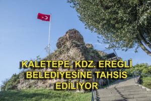 Kaletepe, Kdz. Ereğli Belediyesine devrediliyor