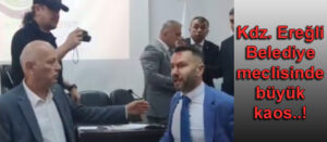 Kdz. Ereğli Belediye meclisinde büyük kaos..!
