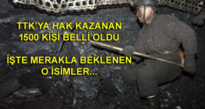 TTK kuralarında çıkan 1500 kişi belli oldu…