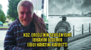 Kdz. Ereğli sevilen ismi ‘İBO’ hayatını kaybetti