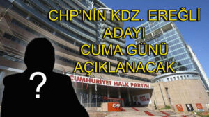 CHP’nin Kdz. Ereğli adayı cuma günü açıklanacak