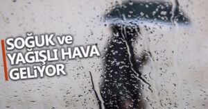 Soğuk ve yağışlı hava geliyor..!