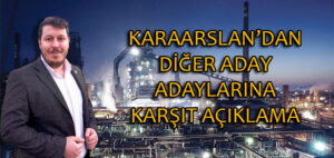 Karaarslan’dan diğer aday adaylarına karşıt açıklama…