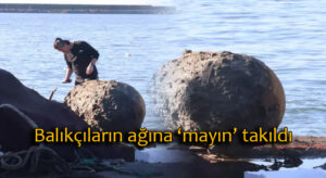 Balıkçıların ağına bu sefer balık değil ‘mayın’ takıldı