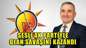 SESLİ AK PARTİYLE OLAN SAVAŞINI KAZANDI
