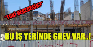 Hükümet konağı inşaatında işçiler grev başlattı