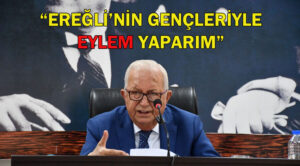 Başkan Posbıyık: Ereğli’nin gençleriyle birlikte eylem yaparım..!