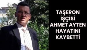 Ahmet Ayten iş kazasında hayatını kaybetti