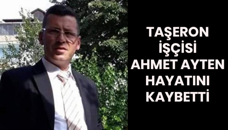 Ahmet Ayten iş kazasında hayatını kaybetti