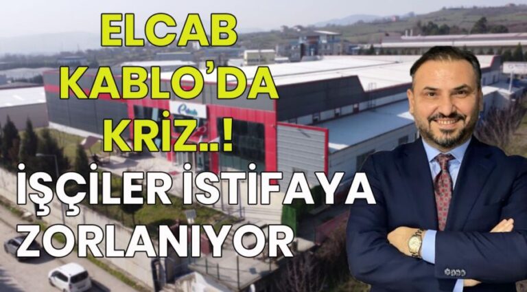 Elcab Cablo’da kriz.. İşçiler istifaya zorlanıyor..!