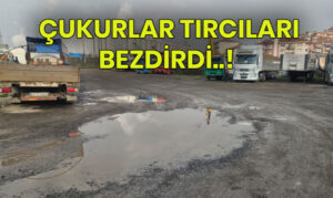 Çukurlar tırcıları bezdirdi