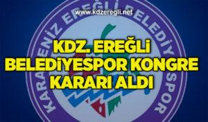 Kdz. Ereğli Belediyespor kongre kararı aldı