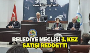 Kdz. Ereğli Belediye meclisi 3. kez satışı reddetti