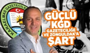 Güçlü KGD, gazeteciliğe ve Zonguldak’a şart