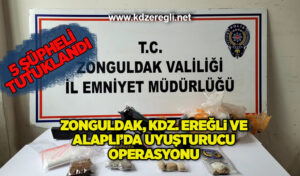 Zonguldak, Kdz. Ereğli ve Alaplı’da uyuşturucu operasyonu
