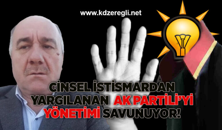 Cinsel istismardan yargılanan AK Partili’yi yönetimi savunuyor!