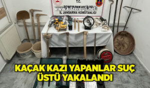 Kaçak kazı yapanlar suç üstü yakalandı