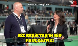 “Biz Beşiktaş’ın bir parçasıyız!”