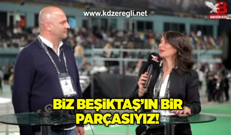 “Biz Beşiktaş’ın bir parçasıyız!”