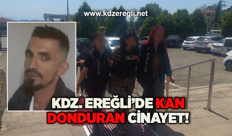 Kdz. Ereğli’de kan donduran cinayet