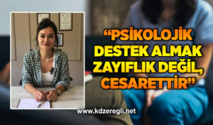 Uzm. Psikolog Yenin Çil: “Psikolojik destek almak zayıflık değil, cesarettir.”