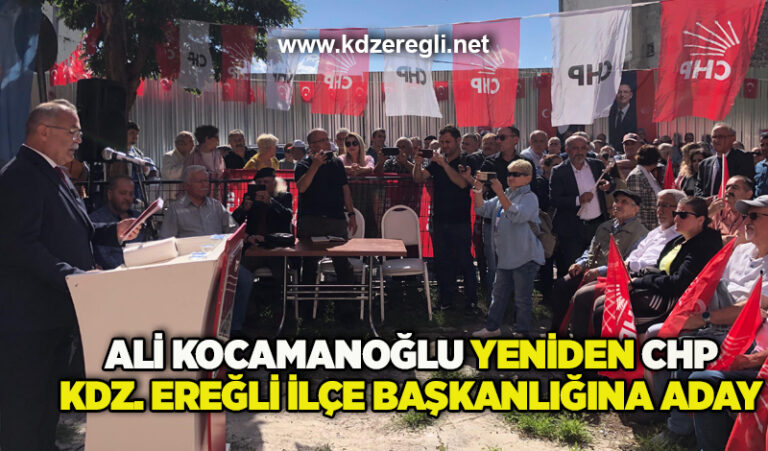 Ali Kocamanoğlu yeniden CHP Kdz. Ereğli İlçe Başkanlığına aday 