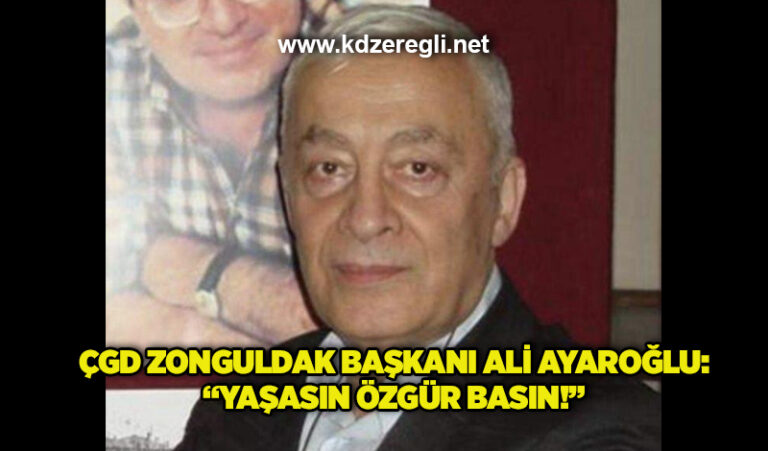 ÇGD Zonguldak Başkanı Ali Ayaroğlu: “Yaşasın Özgür Basın!”