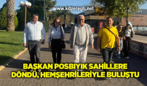 Başkan Posbıyık sahillere döndü, hemşehrileriyle buluştu