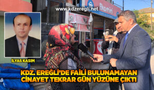 Kdz. Ereğli’de faili bulunamayan cinayet tekrar gün yüzüne çıktı