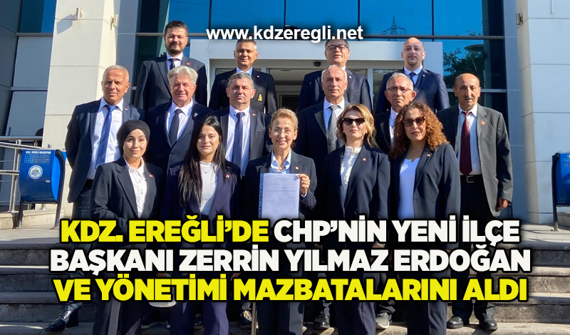 Kdz. Ereğli’de CHP’nin yeni İlçe Başkanı Zerrin Yılmaz Erdoğan ve yönetimi mazbatalarını aldı