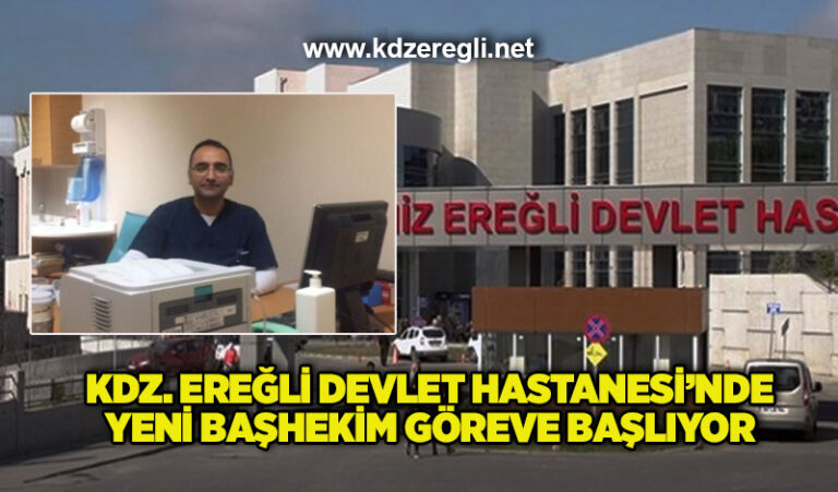 Kdz. Ereğli Devlet Hastanesi’nde yeni başhekim göreve başlıyor
