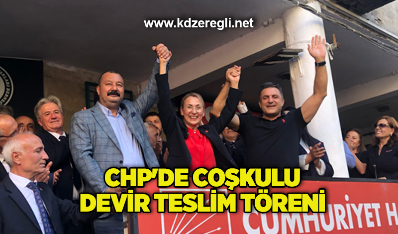 CHP’de coşkulu devir teslim töreni