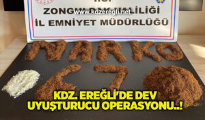 Kdz. Ereğli’de dev uyuşturucu operasyonu..!