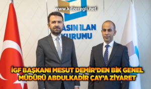 İGF Başkanı Mesut Demir’den BİK Genel Müdürü Abdulkadir Çay’a ziyaret