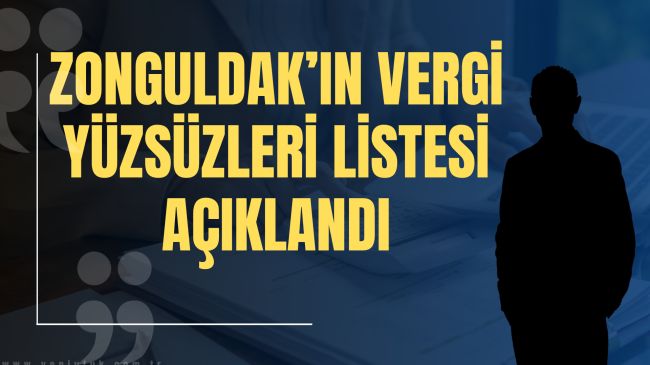 Zonguldak’ın vergi yüzsüzleri listesi açıklandı