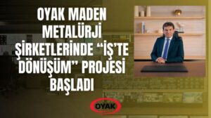 OYAK Maden Metalürji şirketlerinde “İş’te Dönüşüm” projesi başladı