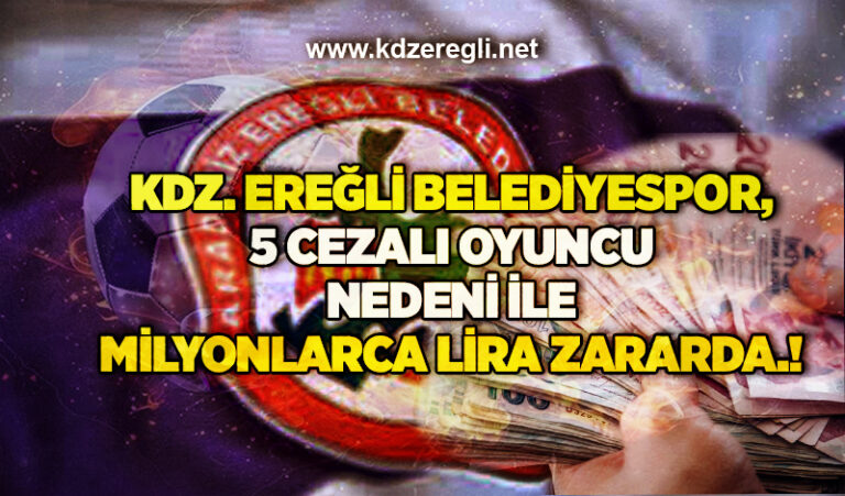 Kdz. Ereğli Belediyespor, 5 cezalı oyuncu nedeni ile milyonlarca lira zararda.!